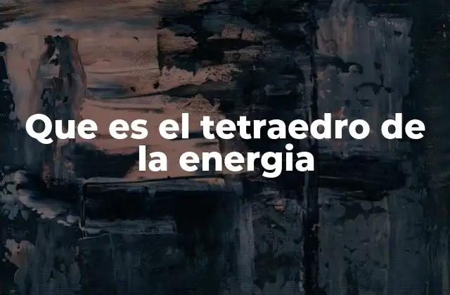 La estructura del tetraedro y su función en el bienestar integral