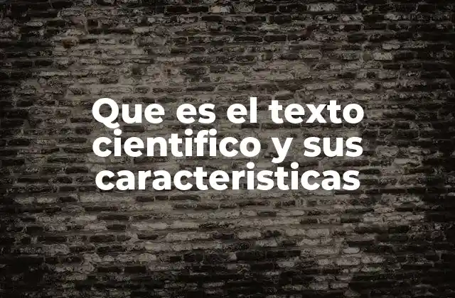 Que es el Texto Cientifico y Sus Caracteristicas