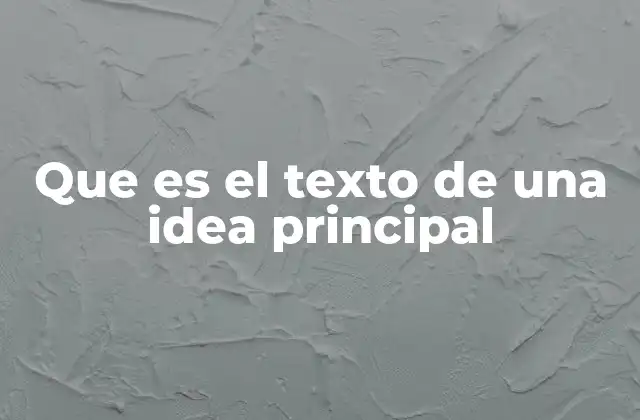 Que es el Texto de una Idea Principal