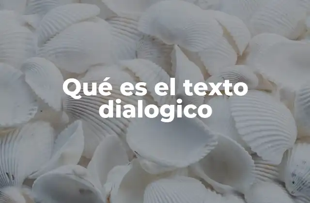 Qué es el Texto Dialogico