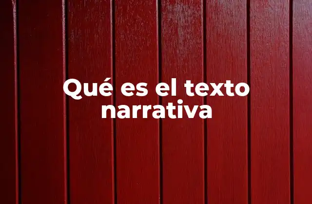 Qué es el Texto Narrativa