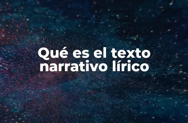 Qué es el Texto Narrativo Lírico