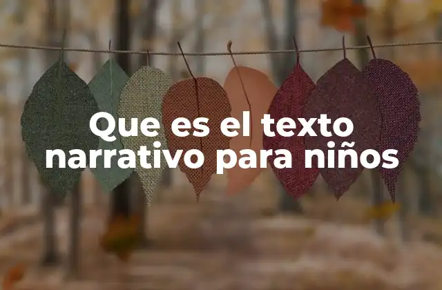 Que es el Texto Narrativo para Niños