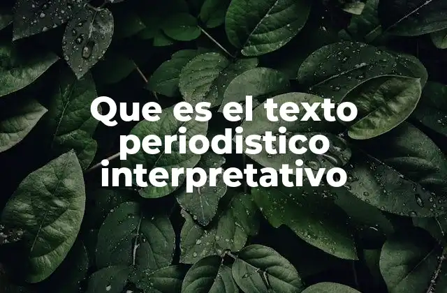 Que es el Texto Periodistico Interpretativo