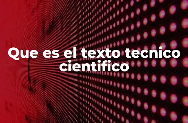 Que es el Texto Tecnico Cientifico