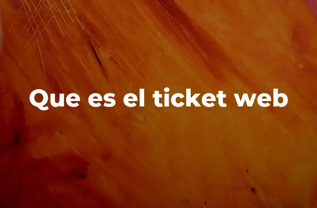 Que es el Ticket Web