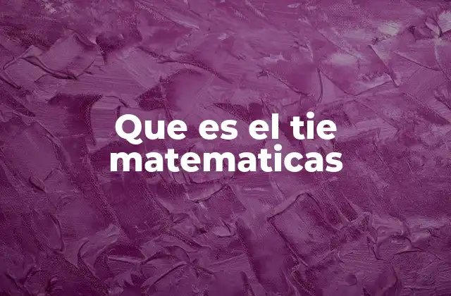 Que es el Tie Matematicas