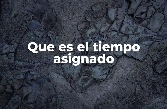 Que es el Tiempo Asignado
