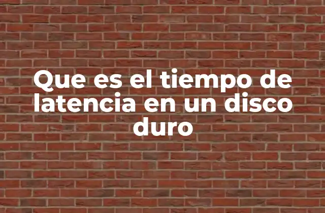 Que es el Tiempo de Latencia en un Disco Duro