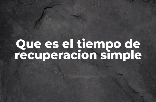 Que es el Tiempo de Recuperacion Simple