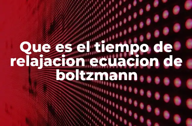 El papel del tiempo de relajación en la física estadística