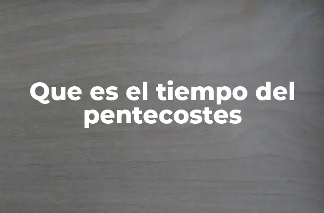 Que es el Tiempo Del Pentecostes
