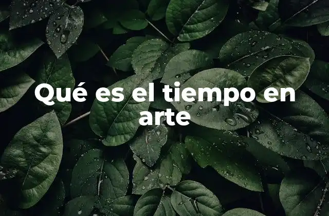 Qué es el Tiempo en Arte