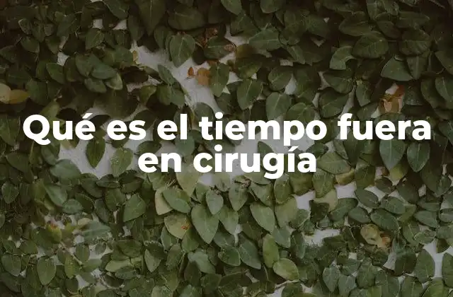 Qué es el Tiempo Fuera en Cirugía
