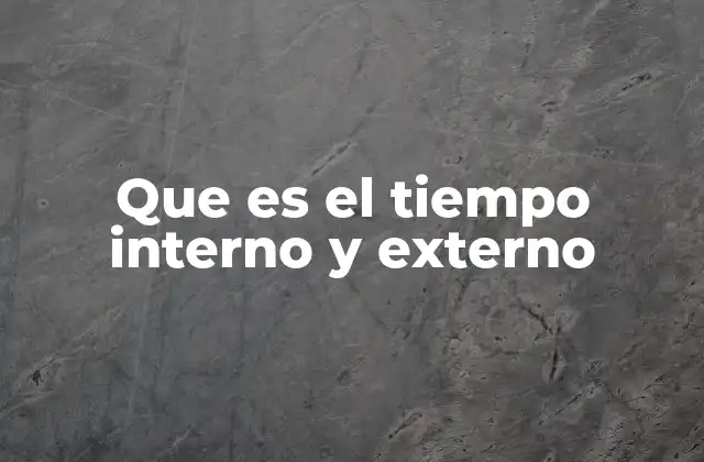Que es el Tiempo Interno y Externo