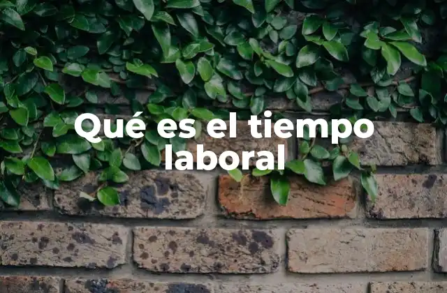 Qué es el Tiempo Laboral