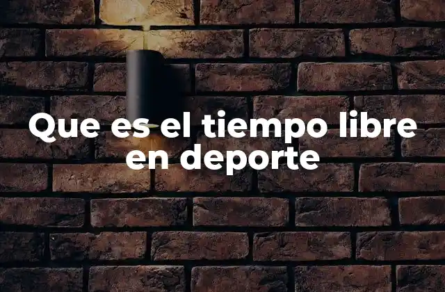 Que es el Tiempo Libre en Deporte