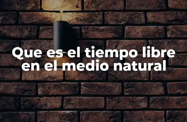 Que es el Tiempo Libre en el Medio Natural