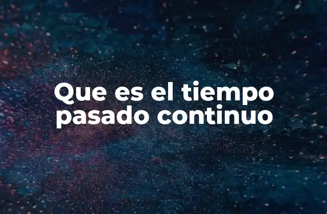 La importancia del tiempo pasado continuo en la narración