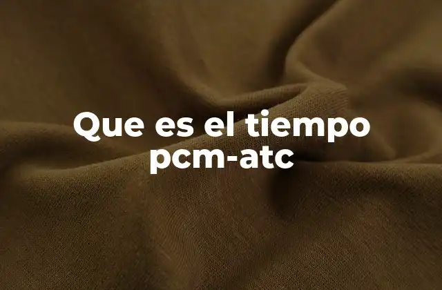 Que es el Tiempo Pcm-atc
