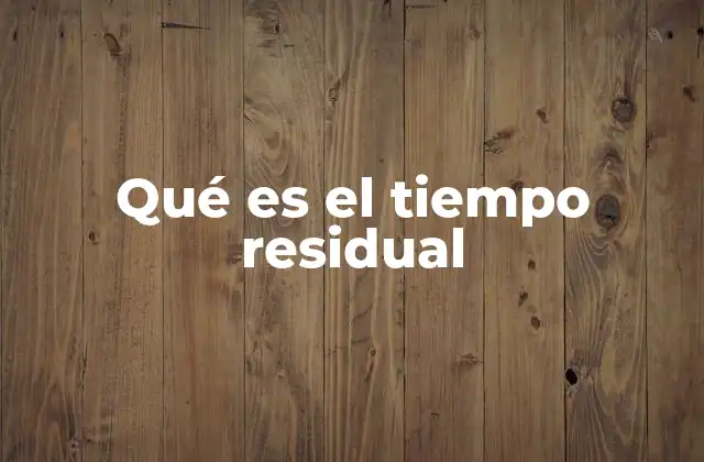 Qué es el Tiempo Residual