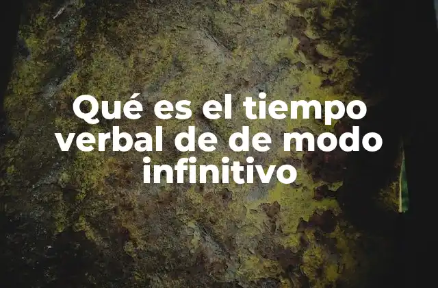 Qué es el Tiempo Verbal de de Modo Infinitivo
