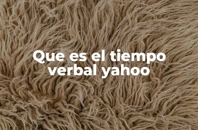 Que es el Tiempo Verbal Yahoo