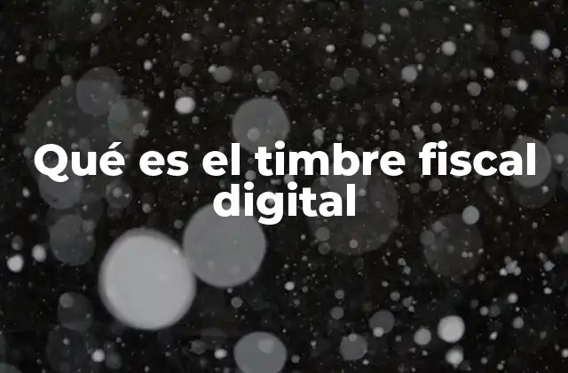 Qué es el Timbre Fiscal Digital 2 El papel del timbre digital en la seguridad de documentos oficiales