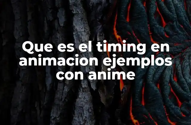 Que es el Timing en Animacion Ejemplos con Anime