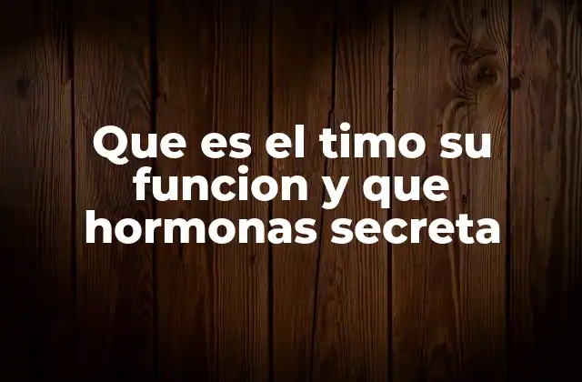 Que es el Timo Su Funcion y que Hormonas Secreta