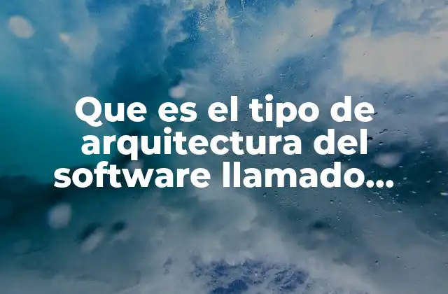 Que es el Tipo de Arquitectura Del Software Llamado Distribuido
