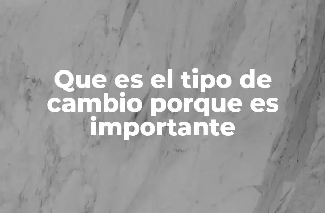 Cómo el tipo de cambio afecta a la economía global