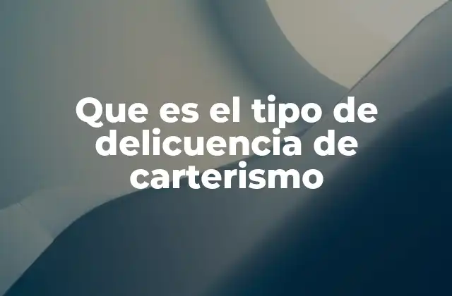 Que es el Tipo de Delicuencia de Carterismo
