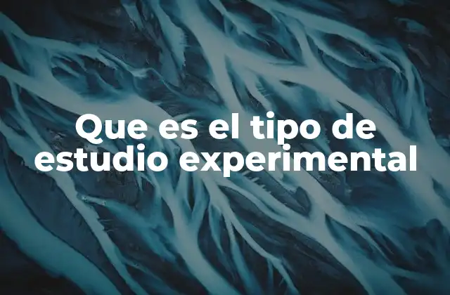 Que es el Tipo de Estudio Experimental
