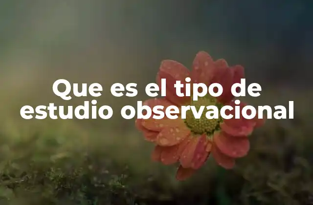 Que es el Tipo de Estudio Observacional