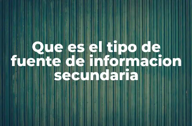 Que es el Tipo de Fuente de Informacion Secundaria 2 La relevancia de las fuentes secundarias en la investigación académica