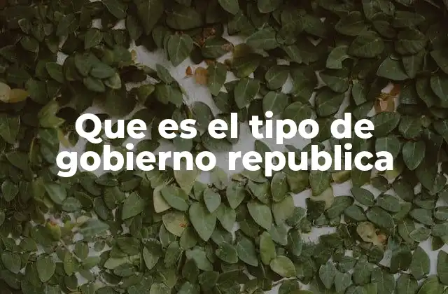 Características del gobierno republicano