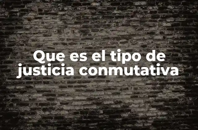 Que es el Tipo de Justicia Conmutativa