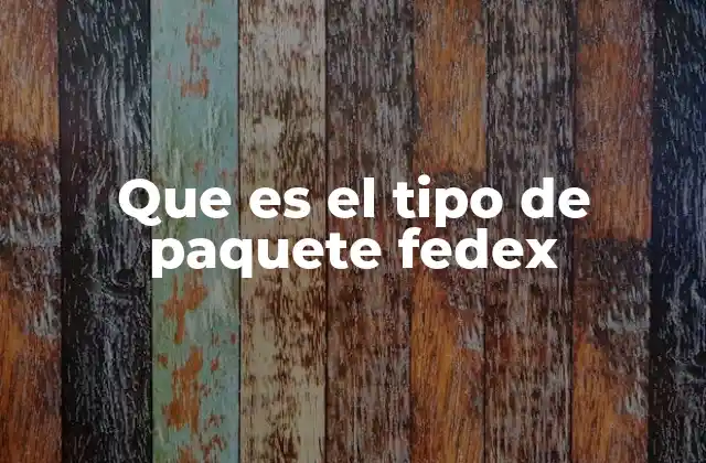 Que es el Tipo de Paquete Fedex