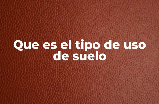 La importancia de la regulación del uso del suelo