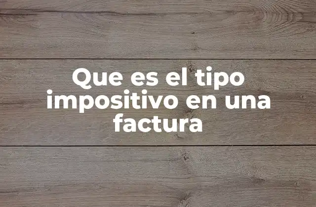 Que es el Tipo Impositivo en una Factura