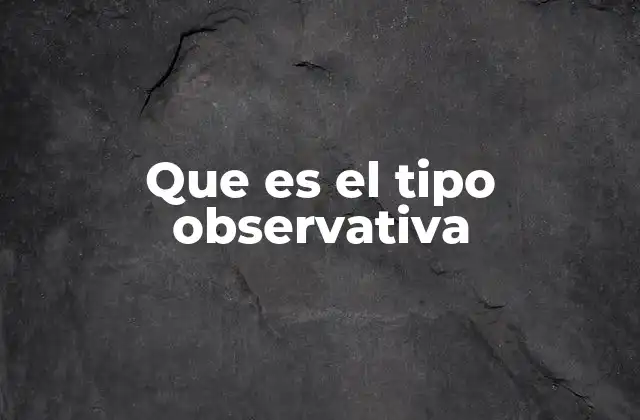 Que es el Tipo Observativa