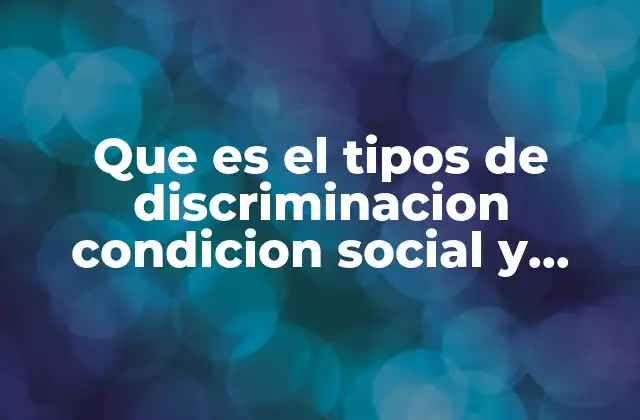 Que es el Tipos de Discriminacion Condicion Social y Economico