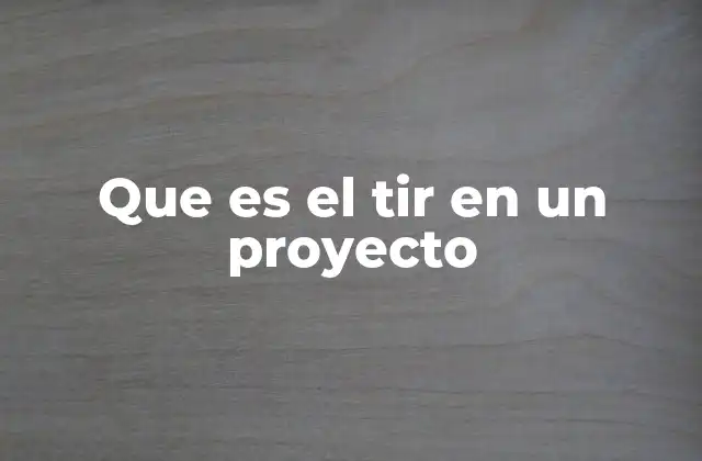 Que es el Tir en un Proyecto