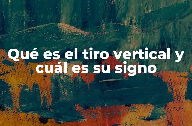 Qué es el Tiro Vertical y Cuál es Su Signo
