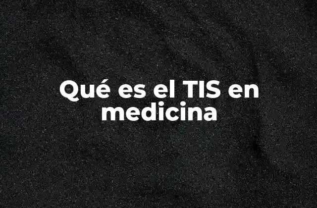 Qué es el Tis en Medicina