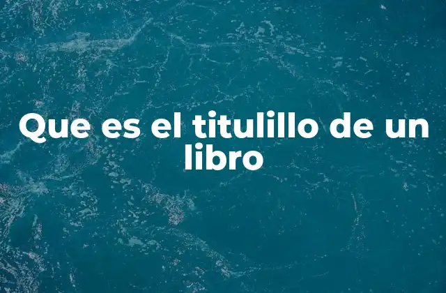 Que es el Titulillo de un Libro
