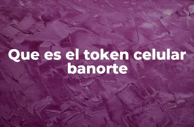 Que es el Token Celular Banorte