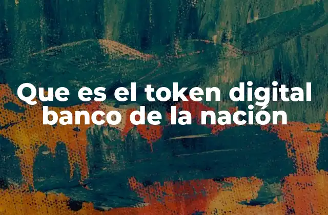 Que es el Token Digital Banco de la Nación