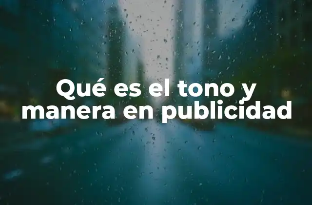 Qué es el Tono y Manera en Publicidad